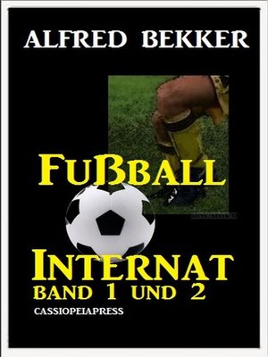 cover image of Alfred Bekker Fußball Internat Band 1 und 2